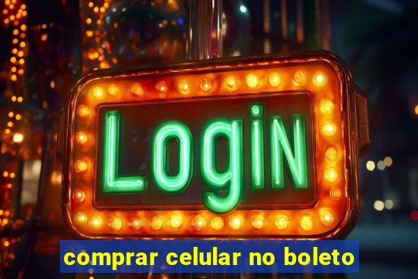 comprar celular no boleto